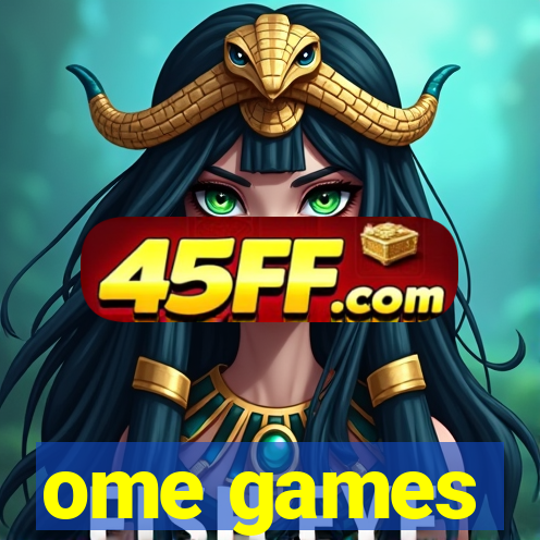ome games
